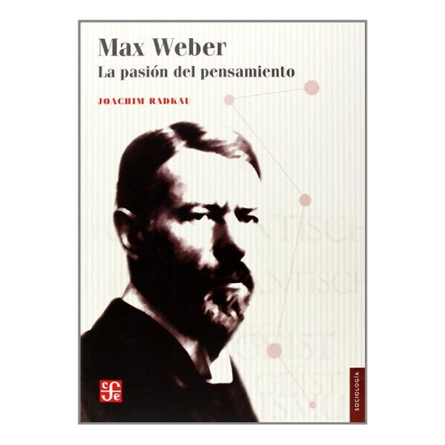 Max Weber. La Pasion Del Pensamiento - Radkau Joachim