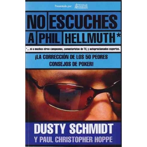 No Escuches A Phil Hellmuth - Dusty Schmidt