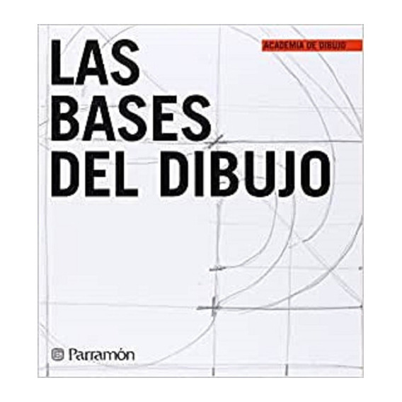 Las Bases Del Dibujo, De Parramon Paidotribo. Editorial Parramon, Tapa Tapa Dura, Edición 7.0
