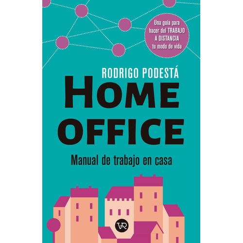 Home office: Manual de trabajo en casa. Una guía para hacer del trabajo a distancia tu modo de vida, de Podestá, Rodrigo. Editorial VR Editoras, tapa blanda en español, 2020