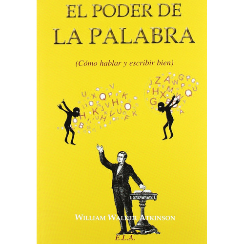 El Poder de la Palabra: Como hablar y escribir bien, de Walker Atkinson, William. Editorial Ediciones Librería Argentina, tapa blanda en español, 2010