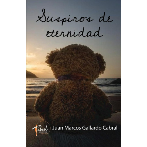 Suspiros De Eternidad, De Juan Marcos Gallardo Cabral. Editorial Tahiel Ediciones, Tapa Blanda En Español, 2023
