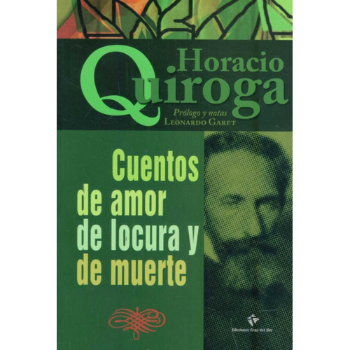 Cuentos De Amor De Locura Y De Muerte, de Horacio Quiroga. Editorial Cruz Del Sur, tapa blanda en español, 2021