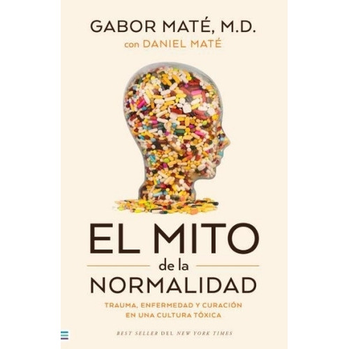 El Mito De La Normalidad - Gabor Mate, De Mate, Gabor. Editorial Tendencias, Tapa Blanda En Español