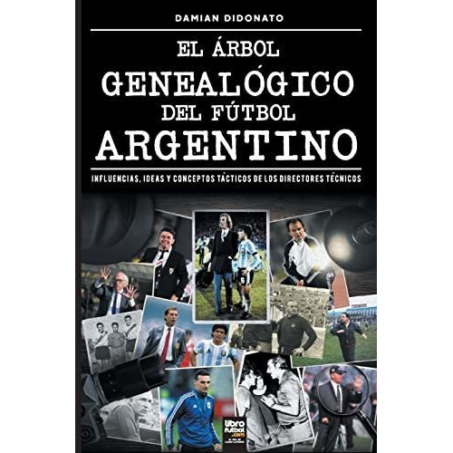 EL ÁRBOL GENEALÓGICO DEL FÚTBOL ARGENTINO, de DAMIÁN DIDONATO. Editorial Librofútbol, tapa blanda en español, 2022