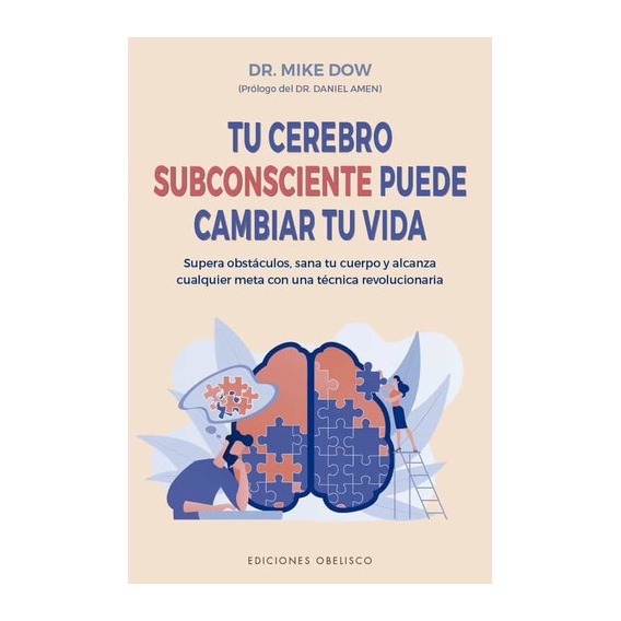 Tu Cerebro Subconsciente Puede Cambiar Tu Vida, De Dow, Mike. Editorial Obelisco, Tapa Blanda En Español