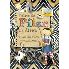 Livro Diário De Pilar Na África (nova Edição) De Flávia Lins E Silva Da Editora Pequena Zahar 2022