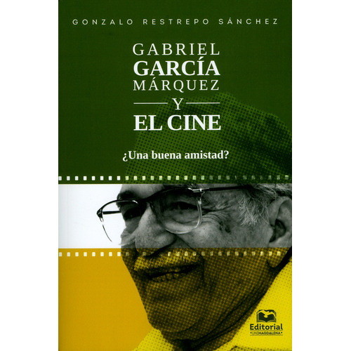 Gabriel Garcia Marquez Y El Cine Una Buena Amistad, De Restrepo Sánchez, Gonzalo. Editorial Universidad Del Magdalena, Tapa Blanda, Edición 1 En Español, 2019