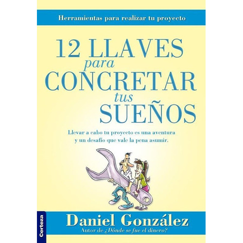 12 Llaves Para Alcanzar Tus Sueños, De Daniel González. Editorial Certeza, Tapa Blanda En Español