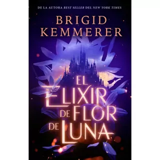 El Elixir De Flor De Luna, De Brigid Kemmerer., Vol. 1.0. Editorial Puck, Tapa Blanda En Español, 2023