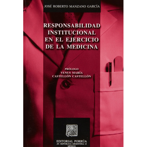 Responsabilidad Institucional En El Ejercicio De La Medicina, De José Roberto Manzano García. Editorial Porrúa México En Español