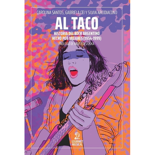 Al Taco - Historias Del Rock Argentino Hecho Por Mujeres, De Santos, Carolina. Editorial Gourmet Musical Ediciones, Tapa Blanda En Español