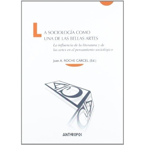 Sociología Como Una De Las Bellas Artes, La - Juan A. Roche 