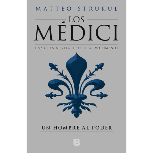 Un hombre al poder ( Los Médici 2 ), de Strukul, Matteo. Serie Los Médici Editorial Ediciones B, tapa blanda en español, 2018