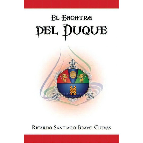 El Eachtra Del Duque, De Ricardo Santiago Bravo Cuevas. Editorial Palibrio, Tapa Blanda En Español