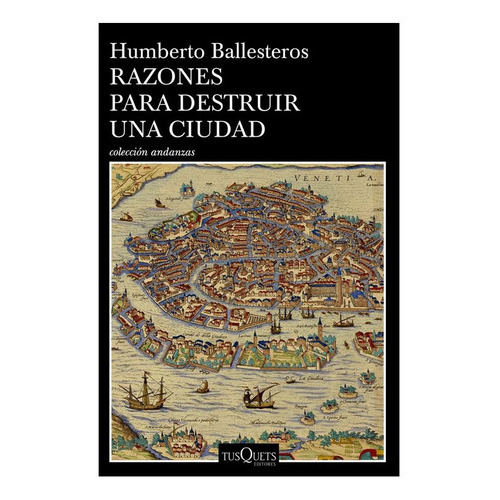 Razones Para Destruir Una Ciudad, De Humberto Ballesteros. Editorial Tusquets En Español
