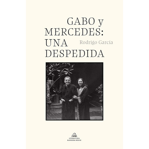 Gabo Y Mercedes: Una Despedida, De García, Rodrigo. Editorial Literatura Random House, Tapa Blanda, Edición 1 En Español