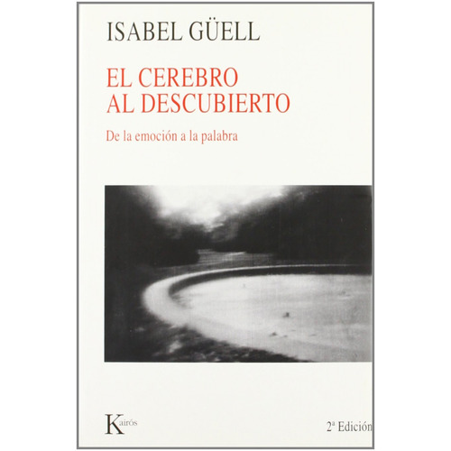 El cerebro al descubierto: De la emoción a la palabra, de Güell López, Isabel. Editorial Kairos, tapa blanda en español, 2007