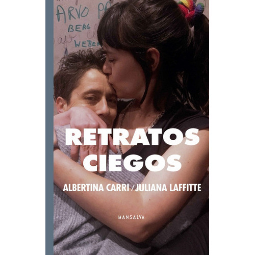 Retratos Ciegos, De Albertina Carri / Juliana Laffitte. Editorial Mansalva, Tapa Blanda En Español, 2021