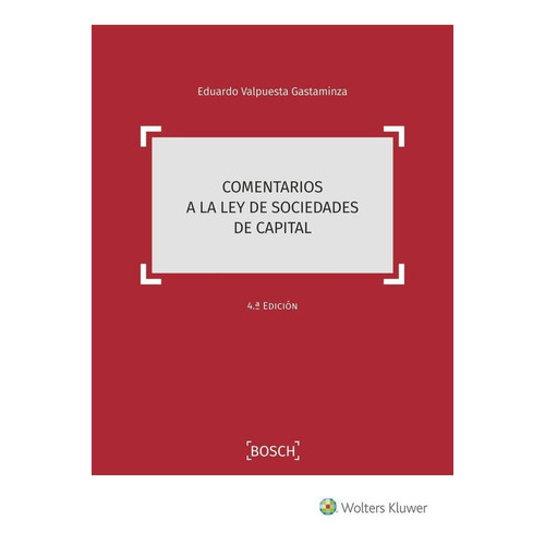 COMENTARIOS A LA LEY DE SOCIEDADES DE CAPITAL 4ÃÂª ED, de EDUARDO VALPUESTA GASTAMINZA. Editorial Bosch, tapa dura en español