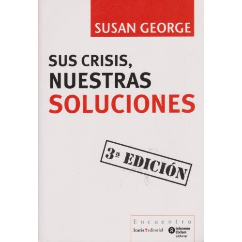 Sus Crisis, Nuestras Soluciones, De Susan George. Editorial Icaria, Edición 1 En Español