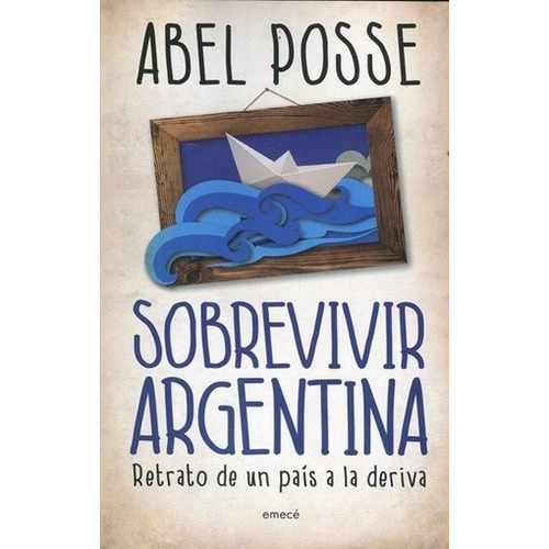 Sobrevivir Argentina, De Abel Posse. Editorial Emece, Tapa Blanda En Español