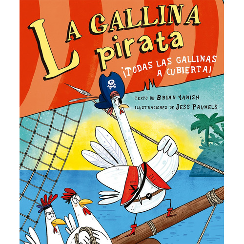 La gallina pirata: ¡Todas las gallinas a cubierta!, de Yanish, Brian. Editorial PICARONA-OBELISCO, tapa dura en español, 2021