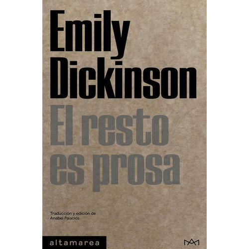 El Resto Es Prosa, de Dickinson, Emily. Editorial Altamarea Ediciones, tapa blanda en español