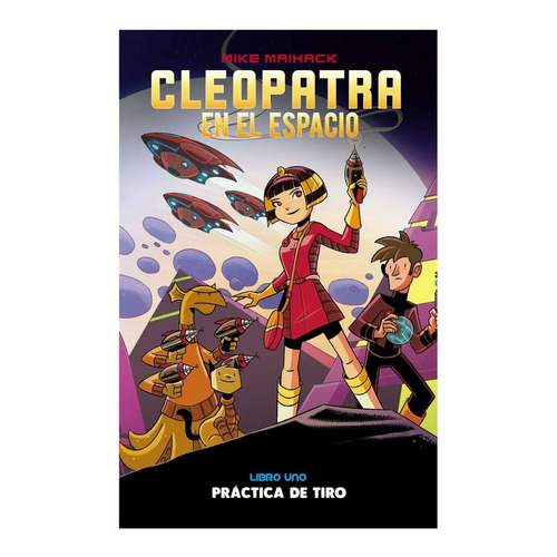 Cleopatra en el Espacio Libro 1, de Mike Maihack. Editorial Común, tapa blanda en español, 2021