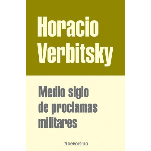 Medio Siglo De Proclamas Militares, De Verbitsky, Horacio. Editorial Debolsillo En Español
