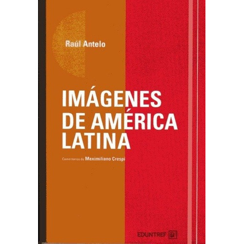 Imagenes De America Latina - Raul Antelo