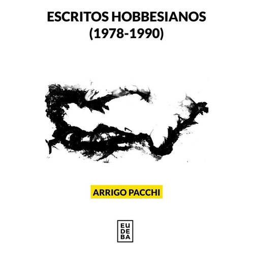 Escritos Hobbesianos 1978 - 1990, De Arrigo Pacchi. Editorial Eudeba, Edición 1 En Español