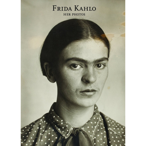 Frida Kahlo Her Photos - Pablo Ortiz Monasterio / Trujillo