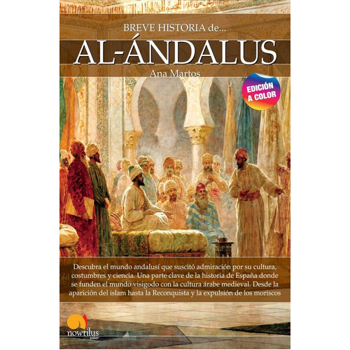 BREVE HISTORIA DE AL-ANDALUS. N E COLOR, de MARTOS RUBIO, ANA. Editorial Ediciones Nowtilus, tapa blanda en español