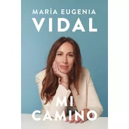 Mi Camino - María Eugenia Vidal - Libro