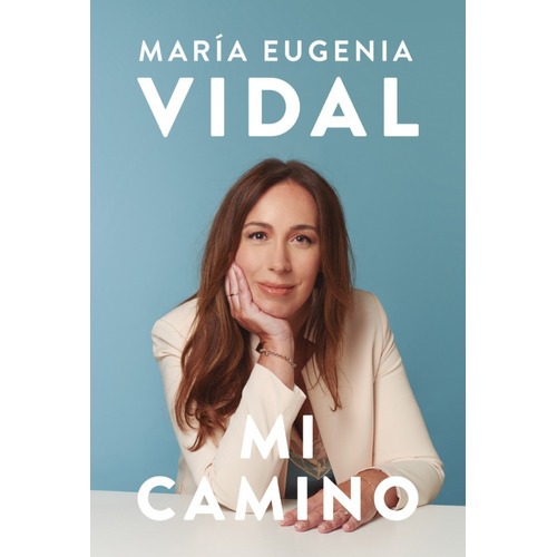 Mi camino, de María Eugenia Vidal. Editorial Sudamericana en español, 2021