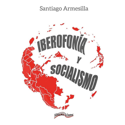 Libro: Iberofonía Y Socialismo. Armesilla, Santiago. Ultima 