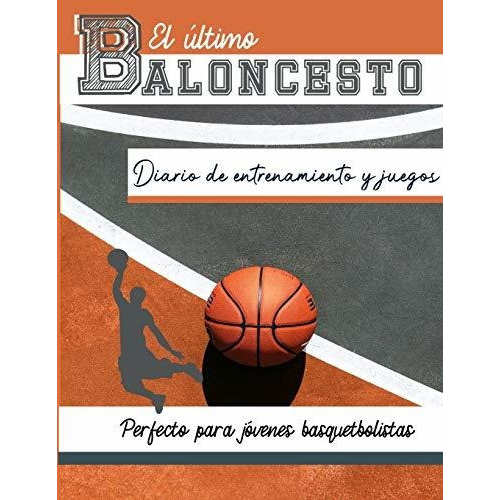 El Diario De Entrenamiento Y Juegos De Baloncesto, De The Life Graduate Publishing Group., Vol. N/a. Editorial Life Graduate Publishing Group, Tapa Blanda En Español, 2020