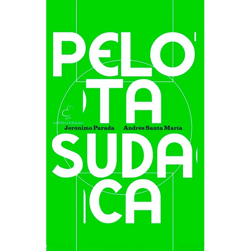 Libro Pelota Sudaca Fútbol Biografías La Pollera Ediciones