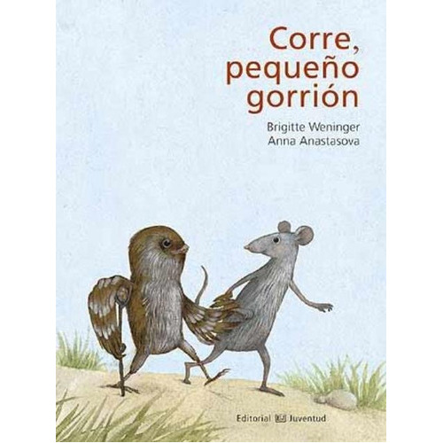 Corre, Pequeño Gorrión, De Brigitte Weninger. Juventud Editorial (c), Tapa Dura En Español, 2012