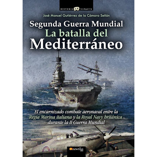 Segunda Guerra Mundial: La Batalla Del Mediterráneo, De José Manuel Gutiérrez De La Cámara Señán. Editorial Nowtilus, Tapa Blanda En Español, 2021