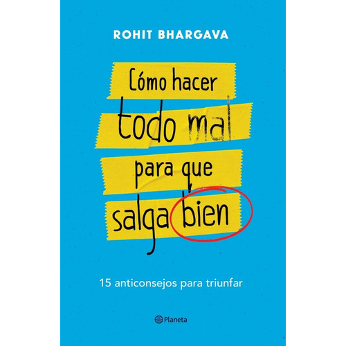 Cómo Hacer Todo Mal Para Que Salga Bien, De Rohit Bhargava., Vol. No. Editorial Planeta, Tapa Blanda En Español, 1