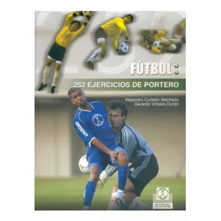 252 Ejercicios Del Portero Arquero Fútbol, De Viñales Durán, Gerardo / Curbelo Machado, Alejandro. Editorial Paidotribo En Español