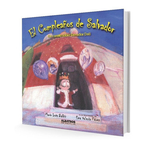El Cumpleaños De Salvador - Un Cuento Sobre Salvador Dali