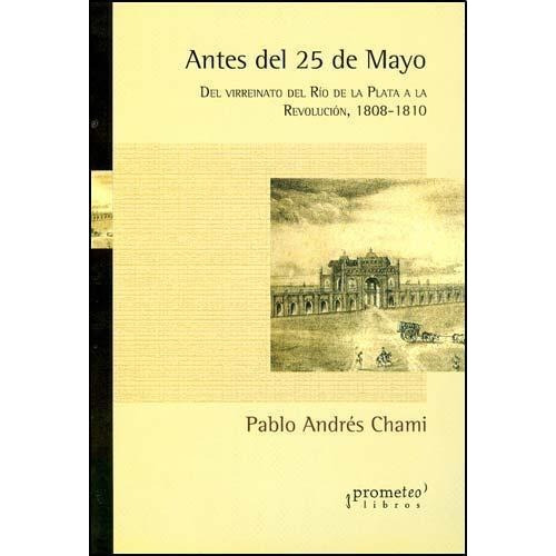 Antes Del 25 De Mayo, De Chami Pablo. Editorial Prometeo Libros En Español