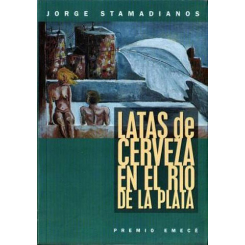 Latas De Cerveza En El Rio De La Plata, De Stamadianos, Jorge. Editorial Emecé, Tapa Tapa Blanda En Español