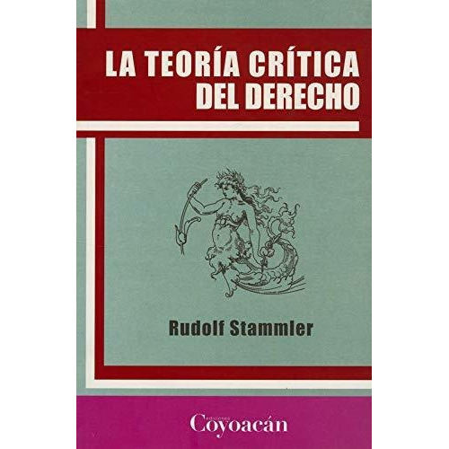 Teoria Critica Del Derecho, La: Teoria Critica Del Derecho, La, De Stammler, Rudolf. Editorial Ediciones Coyoacan, Tapa Blanda, Edición 2011 En Español, 2011