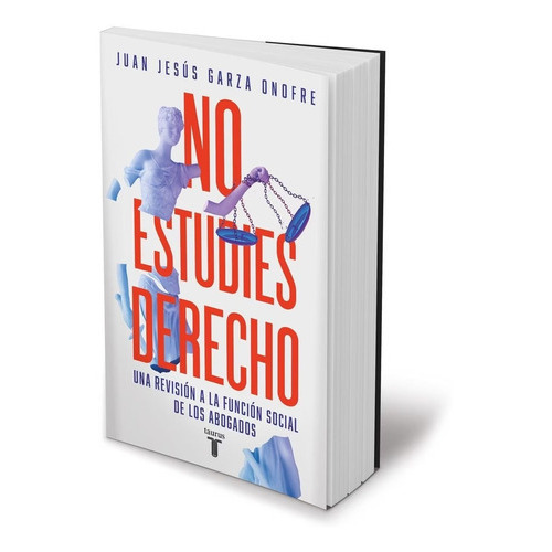 No Estudies Derecho, De Juan Jesus Garza Onofre. Editorial Taurus, Tapa Blanda En Español, 2023