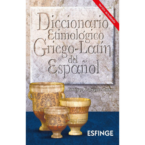 Diccionario Etimológico Griego-latín Del Español, De Santiago Rodríguez Castro. Editorial Esfinge, Tapa Blanda En Español