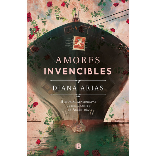 AMORES INVENCIBLES: HISTORIAS APASIONADAS
DE INMIGRANTES
EN ARGENTINA, de Diana Arias., vol. 1. Editorial Ediciones B, tapa blanda, edición 1 en español, 2023